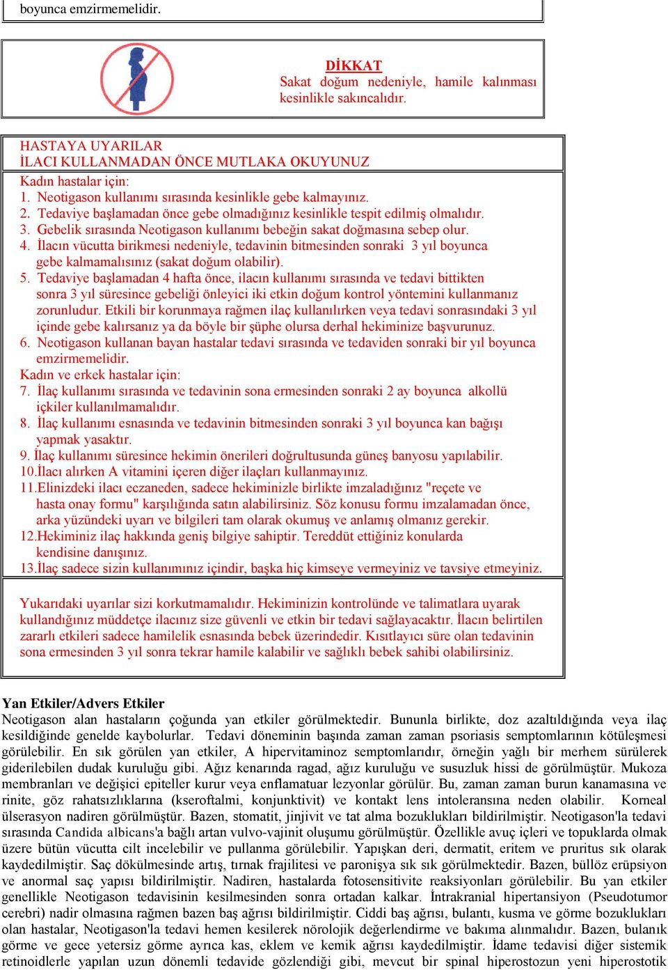 Gebelik sırasında Neotigason kullanımı bebeğin sakat doğmasına sebep olur. 4.