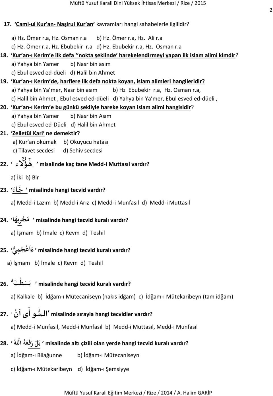 Kur an-ı Kerim de, harflere ilk defa nokta koyan, islam alimleri hangileridir? a) Yahya bin Ya mer, Nasr bin asım b) Hz Ebubekir r.a, Hz. Osman r.