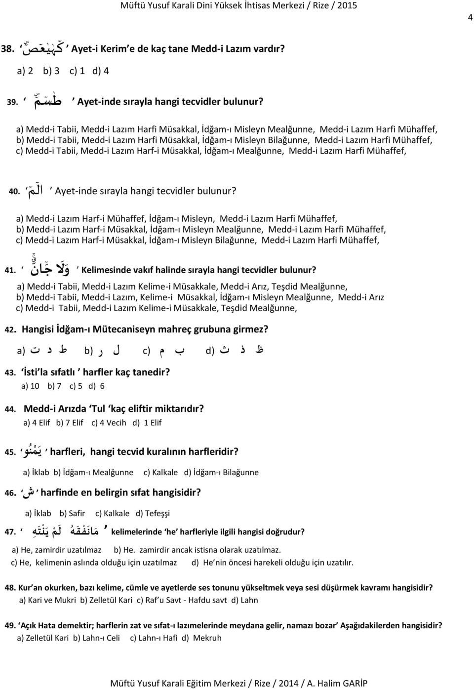 Mühaffef, c) Medd-i Tabii, Medd-i Lazım Harf-i Müsakkal, İdğam-ı Mealğunne, Medd-i Lazım Harfi Mühaffef, bulunur? Ayet-inde sırayla hangi tecvidler ال م 40.