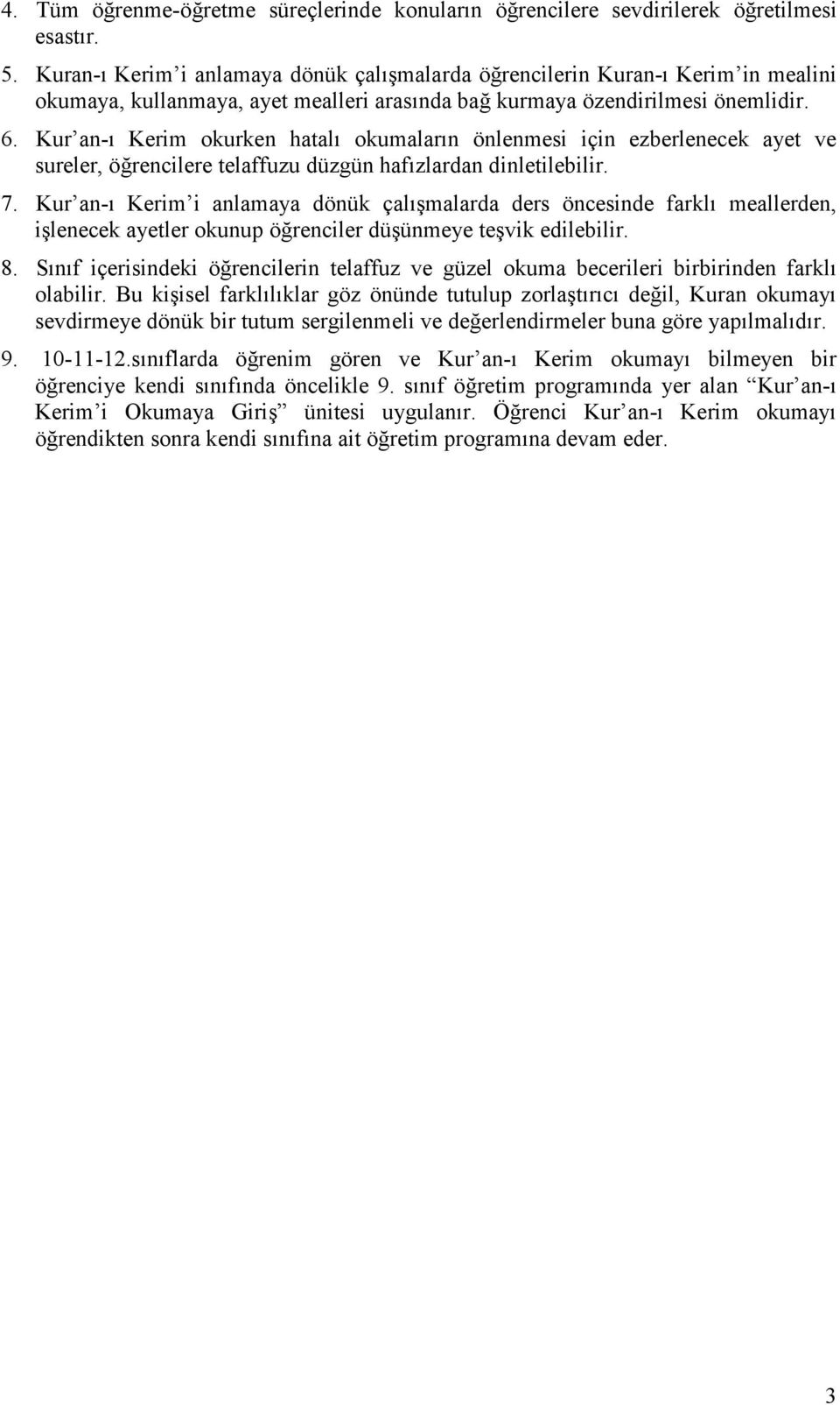 Kur an-ı Kerim okurken hatalı okumaların önlenmesi için ezberlenecek ayet ve sureler, öğrencilere telaffuzu düzgün hafızlardan dinletilebilir. 7.