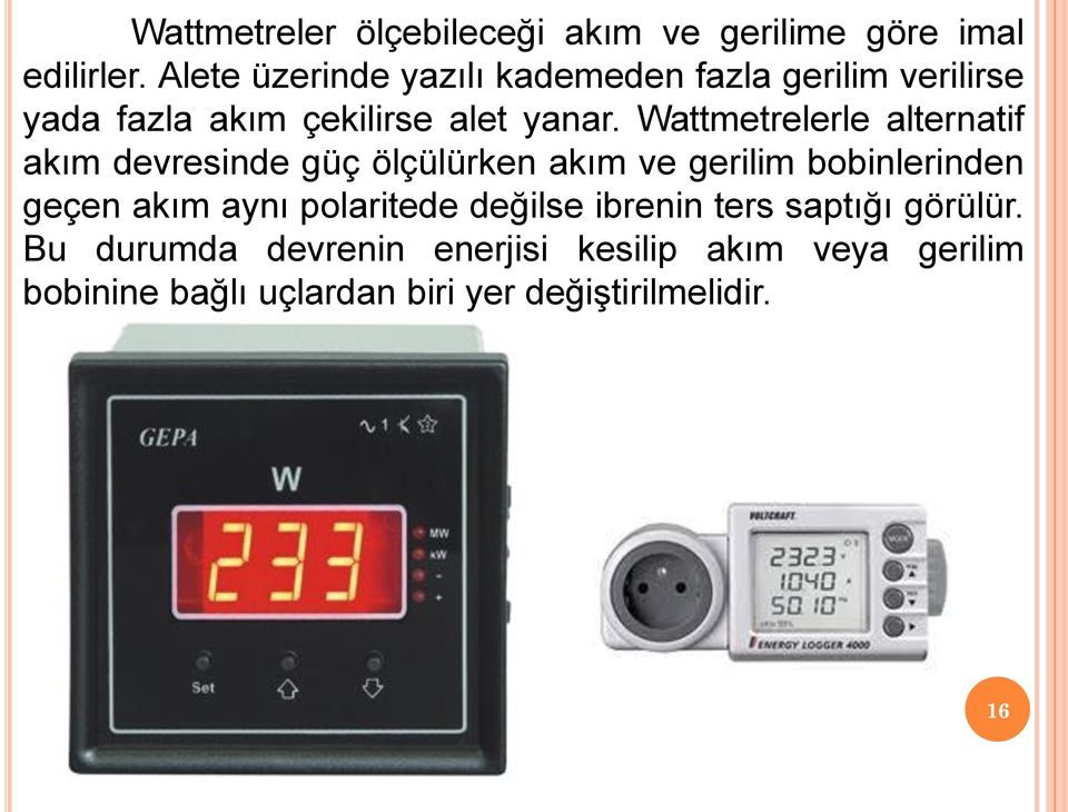 Wattmetrelerle alternatif akım devresinde güç ölçülürken akım ve gerilim bobinlerinden geçen akım aynı