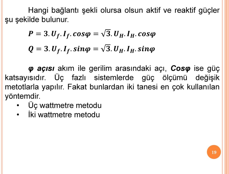 cosφ 3. U H. I H. sinφ φ açısı akım ile gerilim arasındaki açı, Cosφ ise güç katsayısıdır.