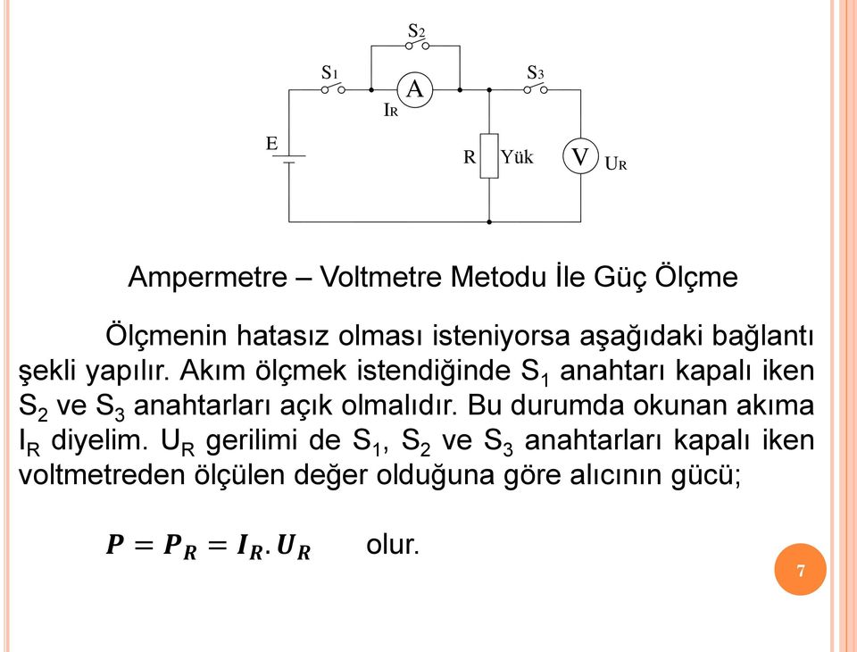 Akım ölçmek istendiğinde S 1 anahtarı kapalı iken S 2 ve S 3 anahtarları açık olmalıdır.