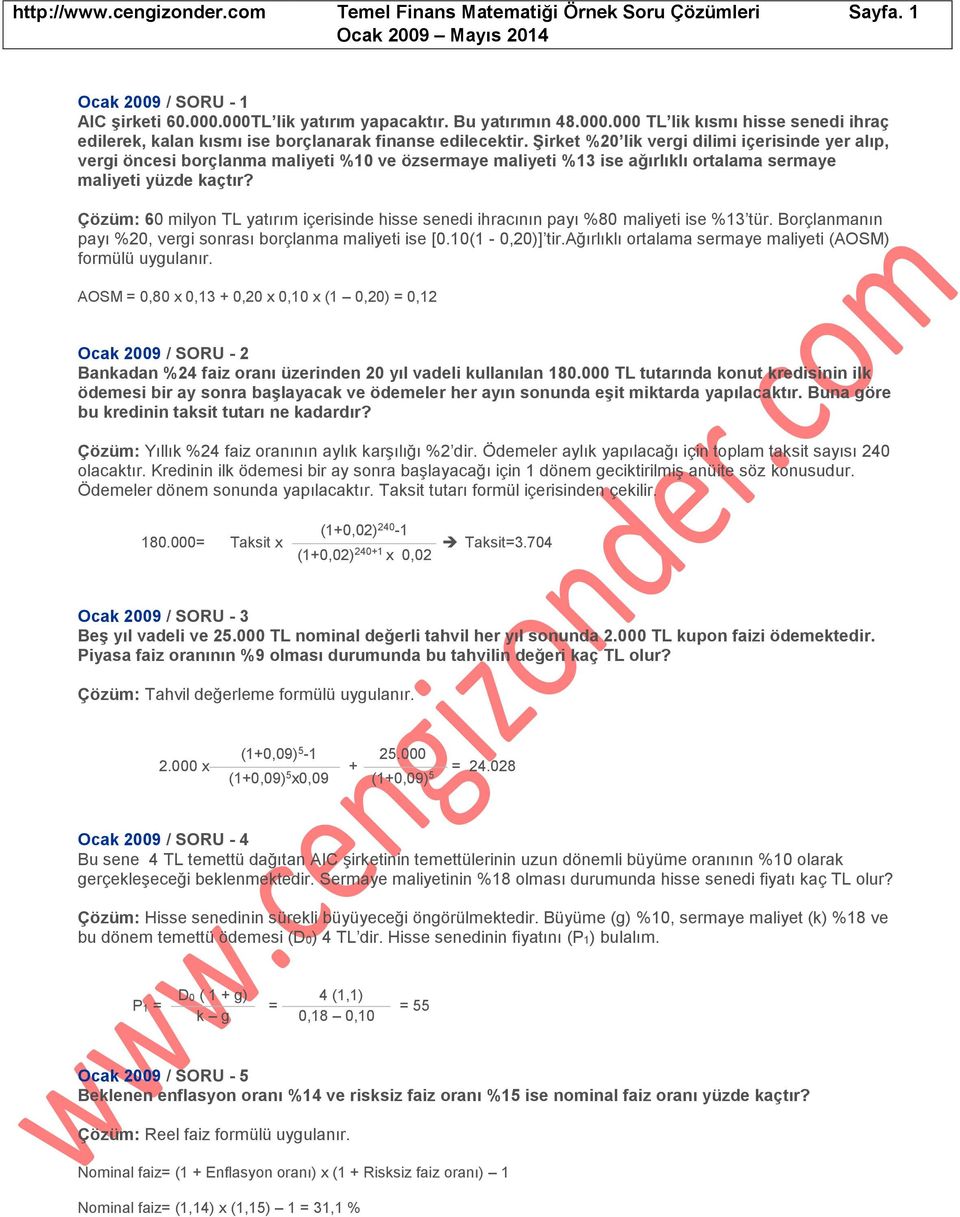 Şirket %20 lik vergi dilimi içerisinde yer alıp, vergi öncesi borçlanma maliyeti %10 ve özsermaye maliyeti %13 ise ağırlıklı ortalama sermaye maliyeti yüzde kaçtır?