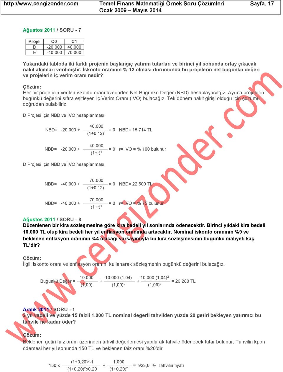 İskonto oranının % 12 olması durumunda bu projelerin net bugünkü değeri ve projelerin iç verim oranı nedir? Her bir proje için verilen iskonto oranı üzerinden Net Bugünkü Değer (NBD) hesaplayacağız.