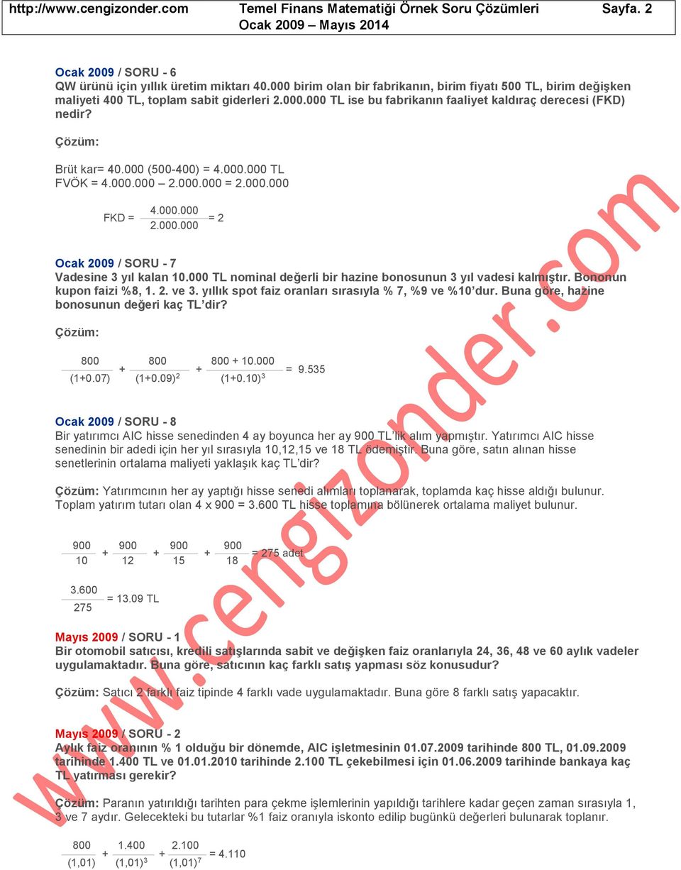 000 (500-400) = 4.000.000 TL FVÖK = 4.000.000 2.000.000 = 2.000.000 FKD = 4.000.000 2.000.000 = 2 Ocak 2009 / SORU - 7 Vadesine 3 yıl kalan 10.