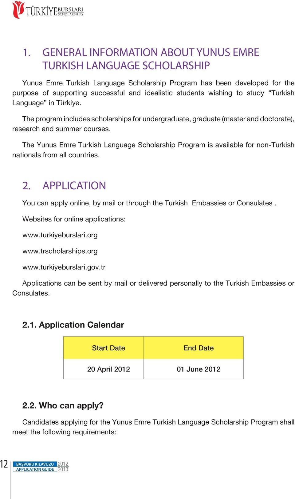 wishing to study Turkish Language in Türkiye. The program includes scholarships for undergraduate, graduate (master and doctorate), research and summer courses.