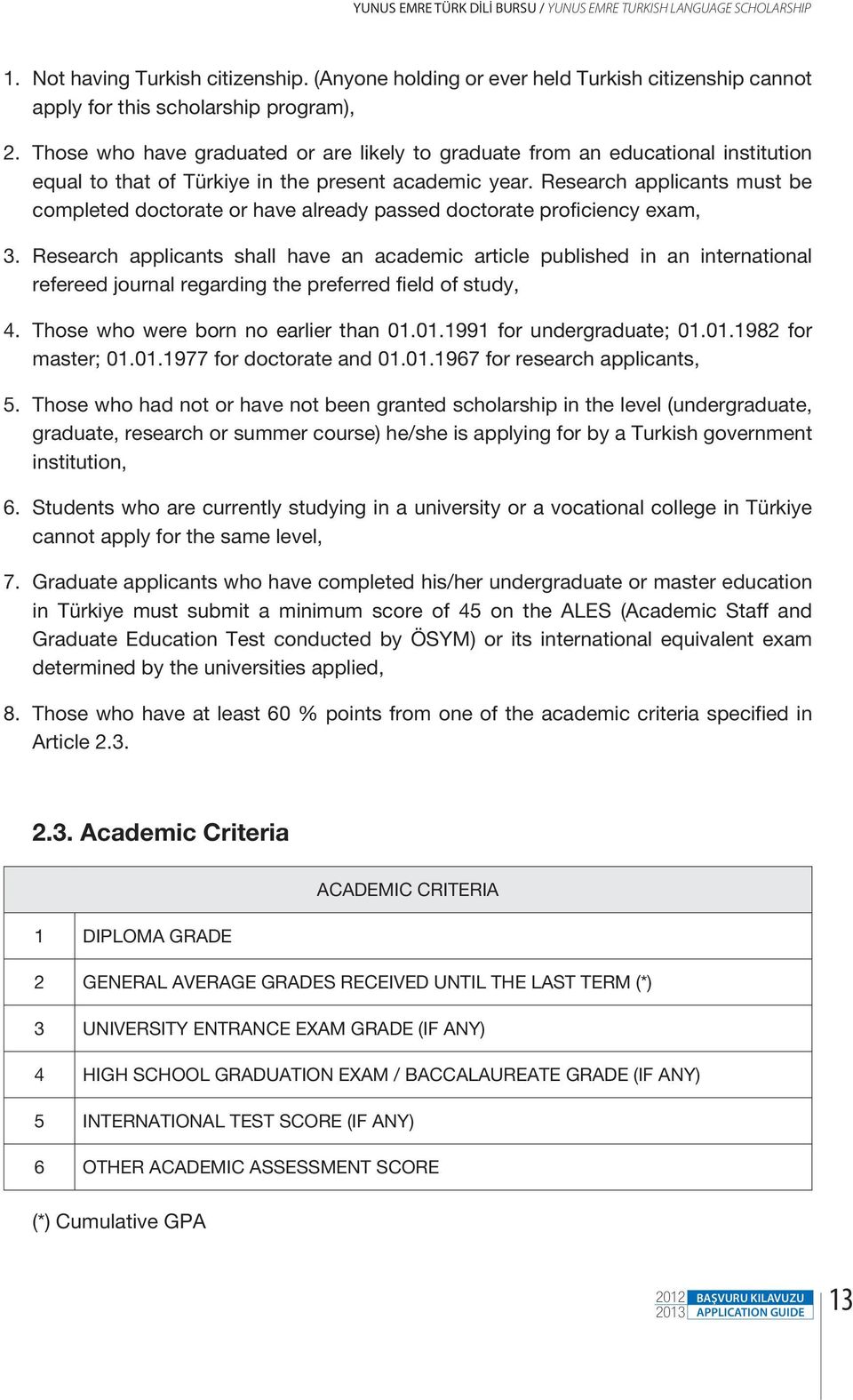 Research applicants must be completed doctorate or have already passed doctorate proficiency exam, 3.