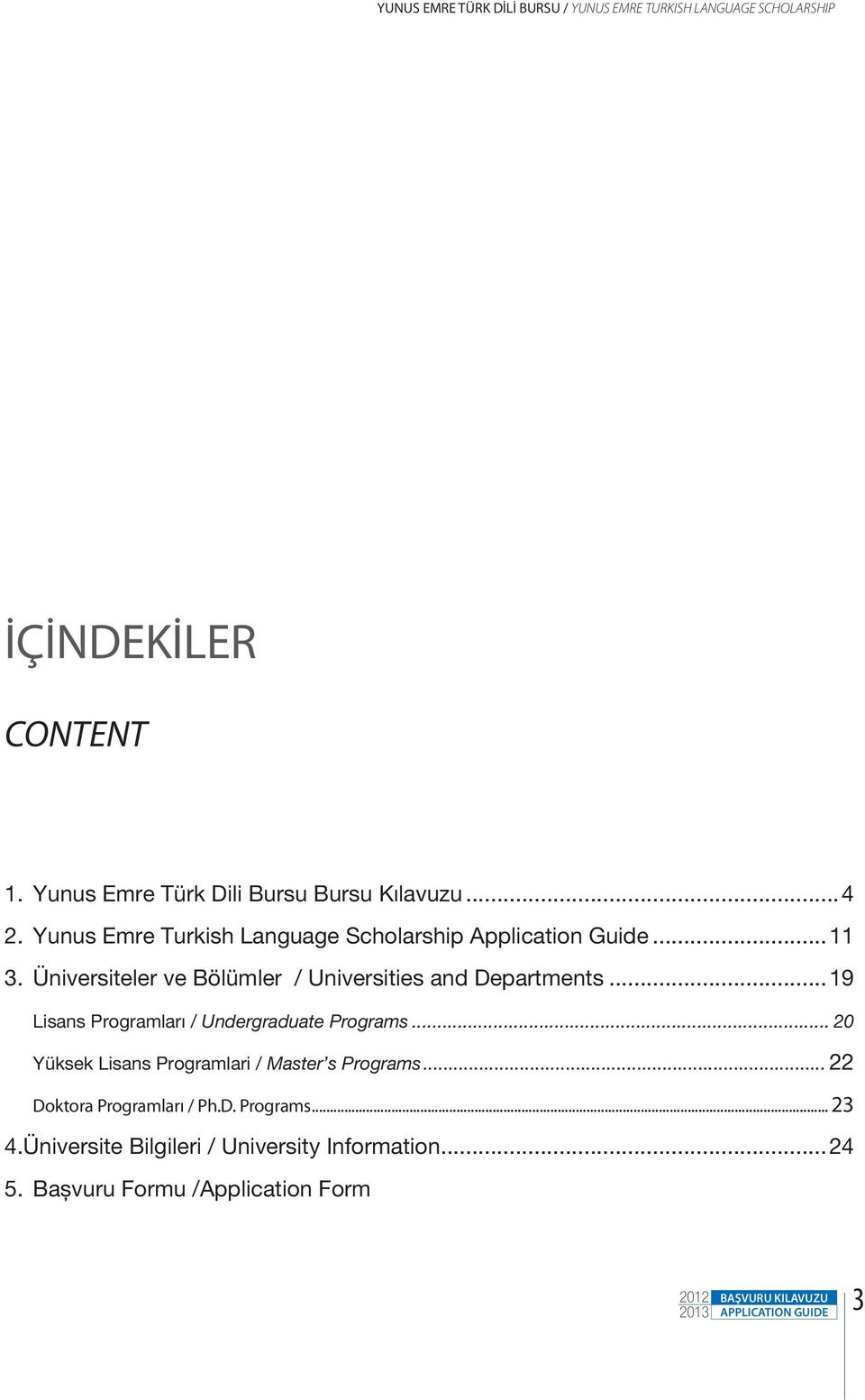 Üniversiteler ve Bölümler / Universities and Departments...19 Lisans Programları / Undergraduate Programs.