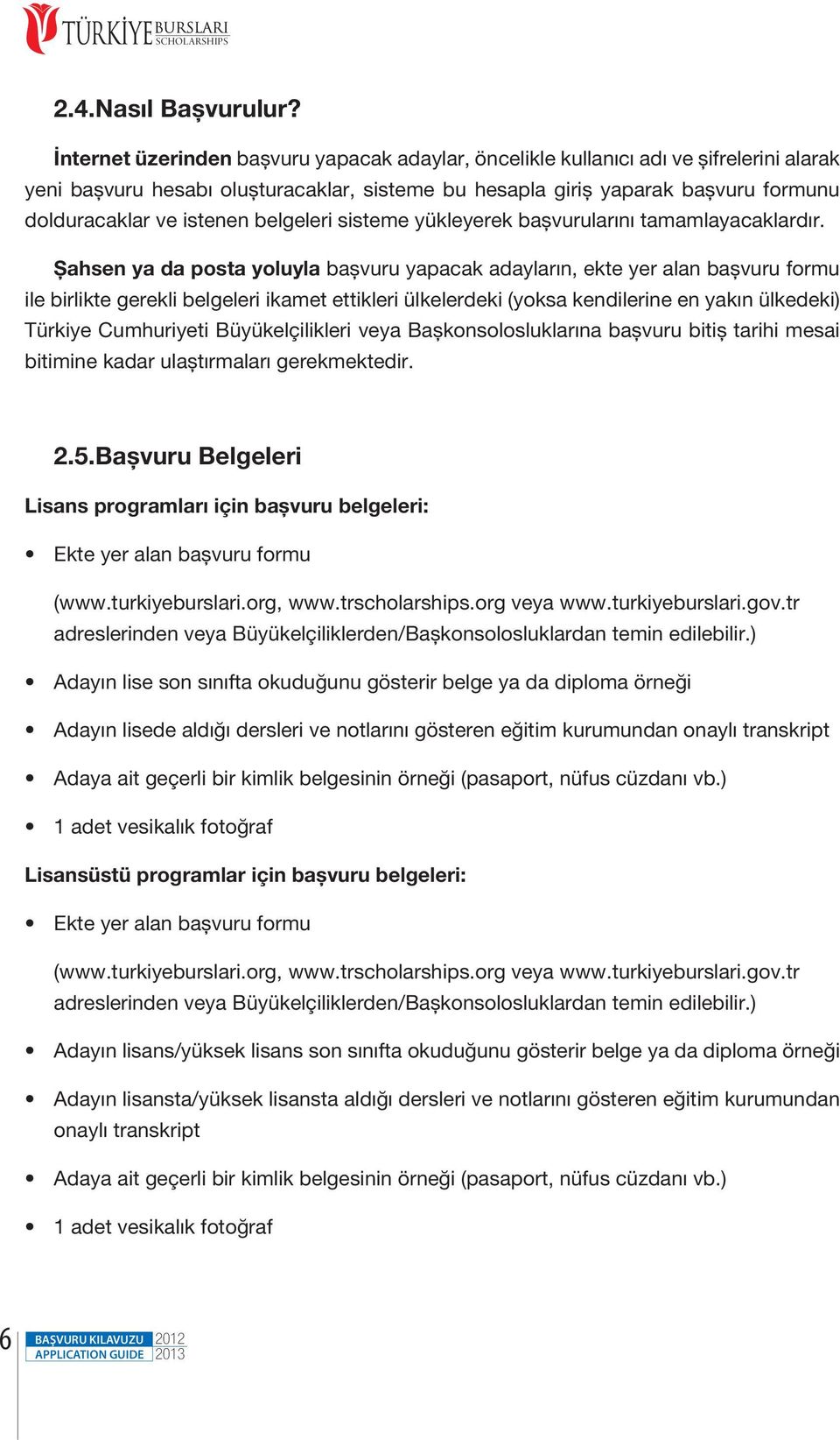 belgeleri sisteme yükleyerek başvurularını tamamlayacaklardır.