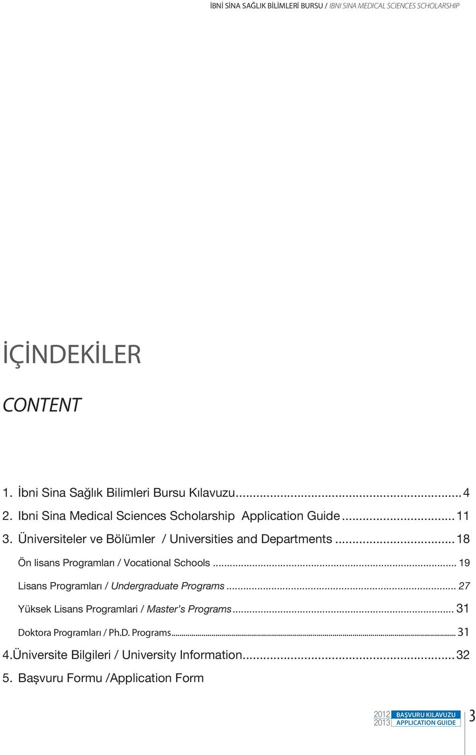 ..18 Ön lisans Programları / Vocational Schools... 19 Lisans Programları / Undergraduate Programs.