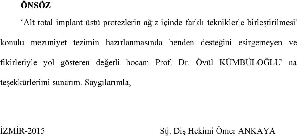 esirgemeyen ve fikirleriyle yol gösteren değerli hocam Prof. Dr.