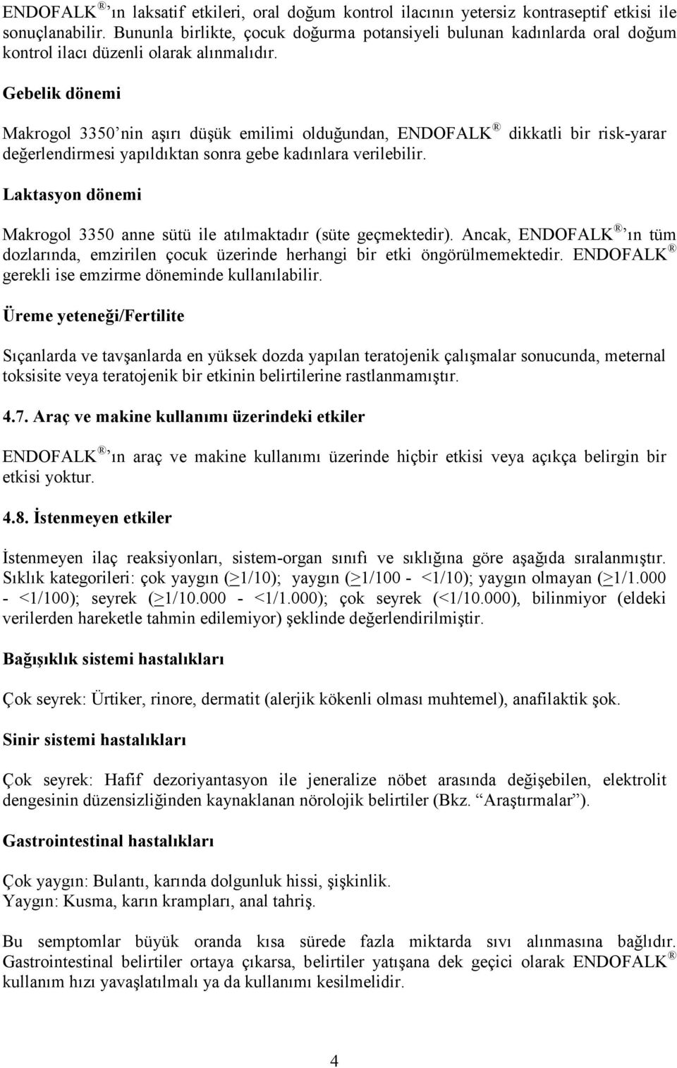 Gebelik dönemi Makrogol 3350 nin aşırı düşük emilimi olduğundan, ENDOFALK dikkatli bir risk-yarar değerlendirmesi yapıldıktan sonra gebe kadınlara verilebilir.