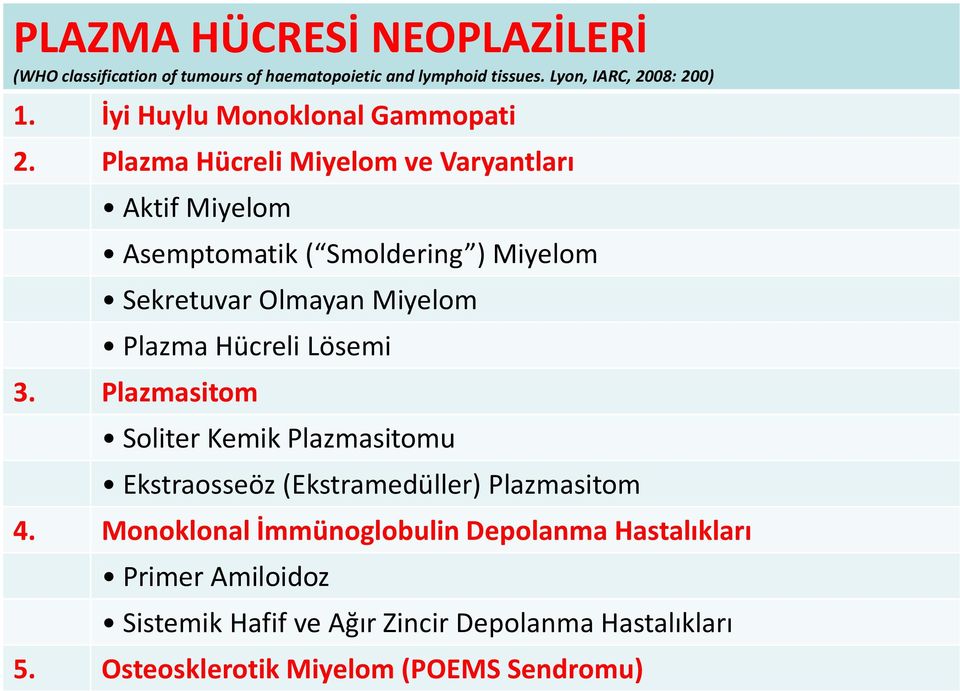 Plazma Hücreli Miyelom ve Varyantları Aktif Miyelom Asemptomatik ( Smoldering ) Miyelom Sekretuvar Olmayan Miyelom Plazma Hücreli