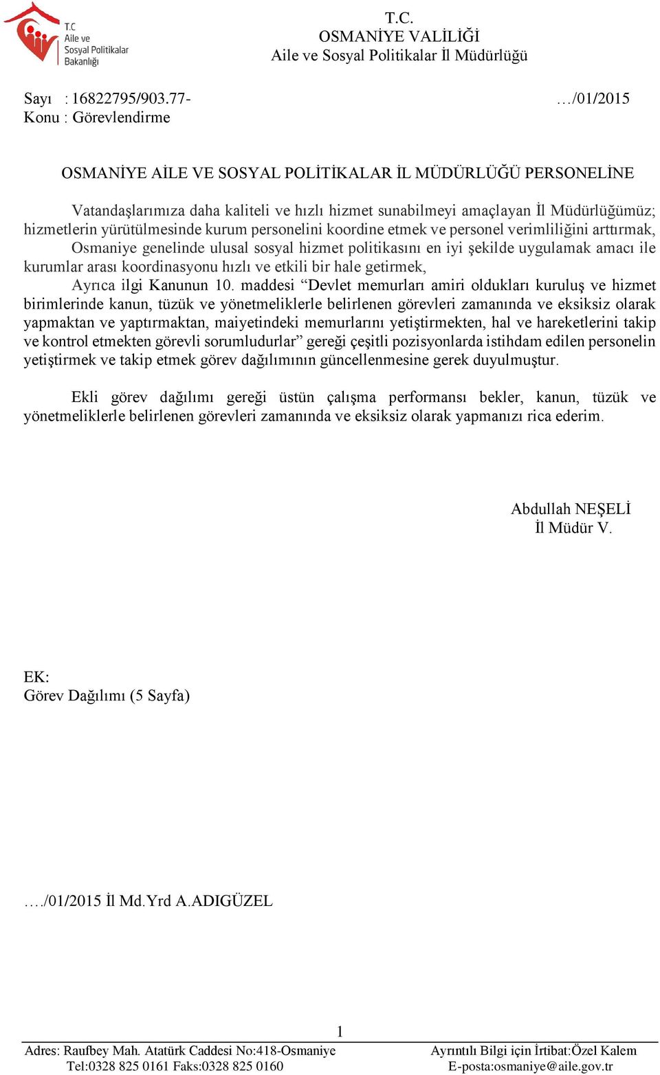 yürütülmesinde kurum personelini koordine etmek ve personel verimliliğini arttırmak, Osmaniye genelinde ulusal sosyal hizmet politikasını en iyi şekilde uygulamak amacı ile kurumlar arası