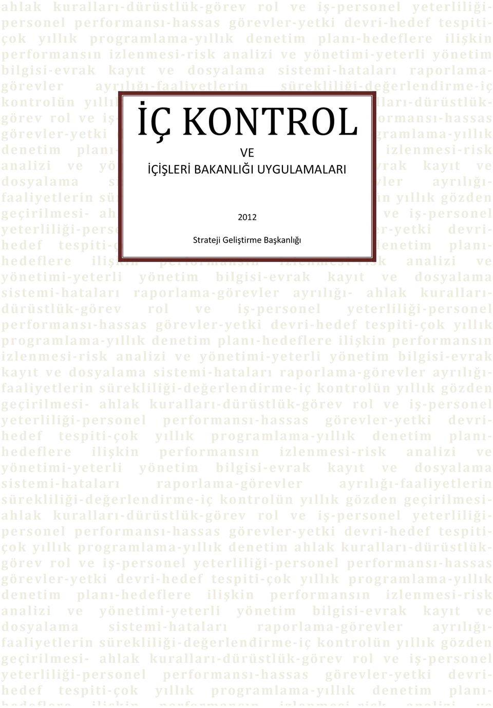 kont rolün yıllık gözde n ge çirilme si - ahlak kuralları -dürüst lükgörev rol ve iş -personel İÇ KONTROL yeterliliği -personel performansı -hassas görevler-yetki devri-hedef tespiti-çok yıllık