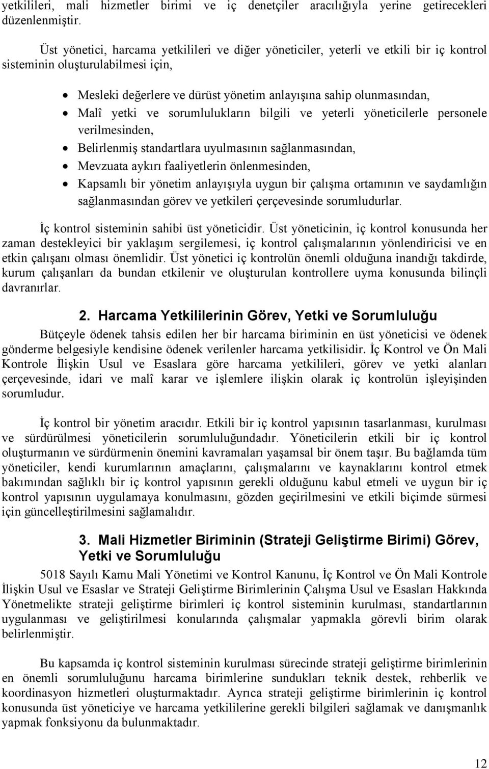 yetki ve sorumlulukların bilgili ve yeterli yöneticilerle personele verilmesinden, Belirlenmiş standartlara uyulmasının sağlanmasından, Mevzuata aykırı faaliyetlerin önlenmesinden, Kapsamlı bir