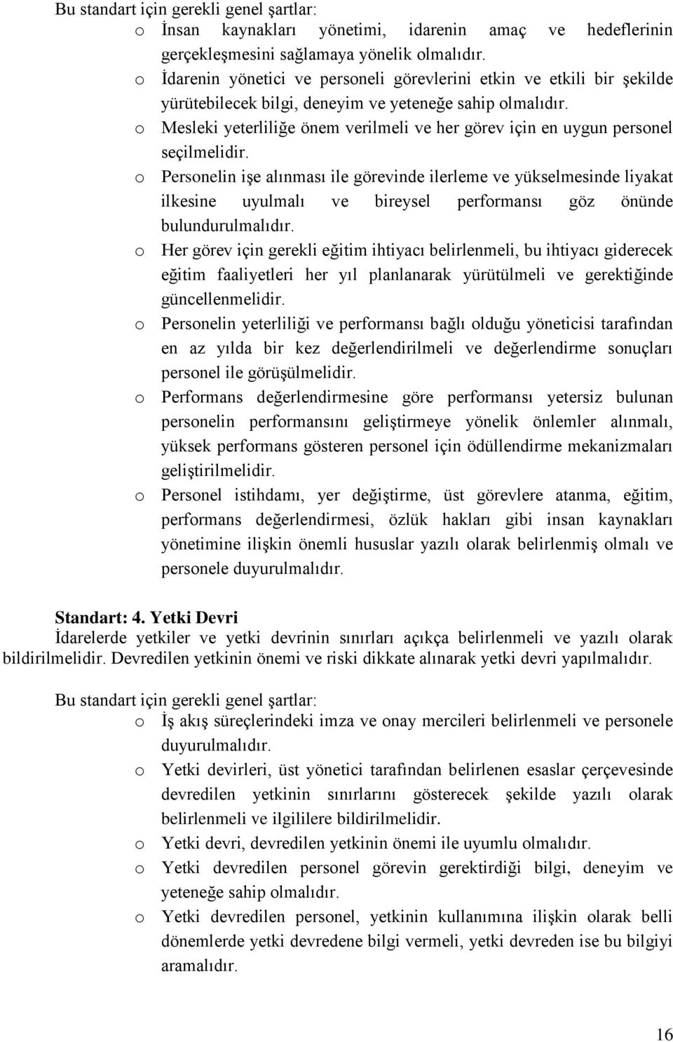 o Mesleki yeterliliğe önem verilmeli ve her görev için en uygun personel seçilmelidir.