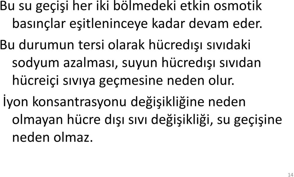 Bu durumun tersi olarak hücredışı sıvıdaki sodyum azalması, suyun hücredışı