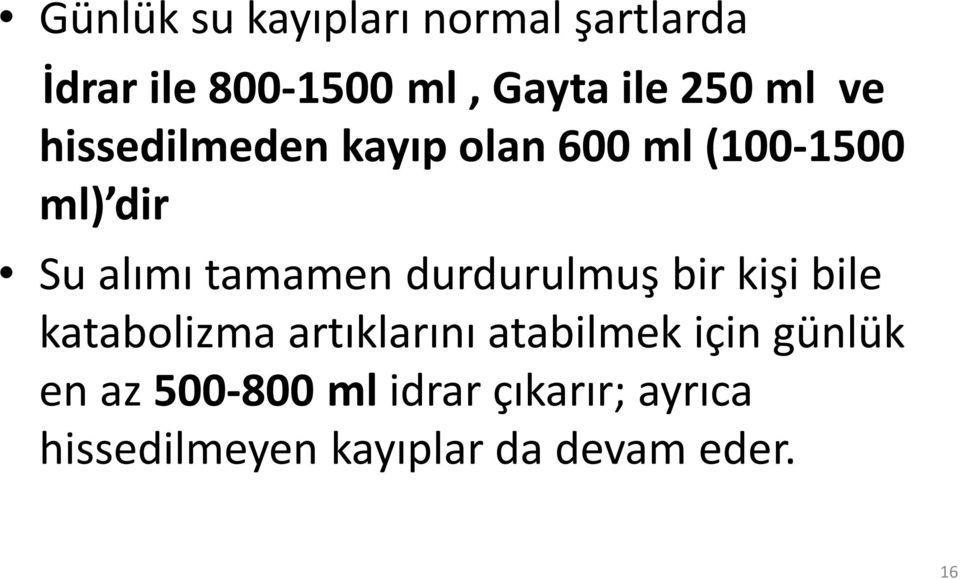 durdurulmuş bir kişi bile katabolizma artıklarını atabilmek için günlük en