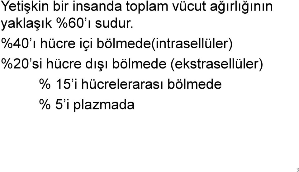 %40 ı hücre içi bölmede(intrasellüler) %20 si