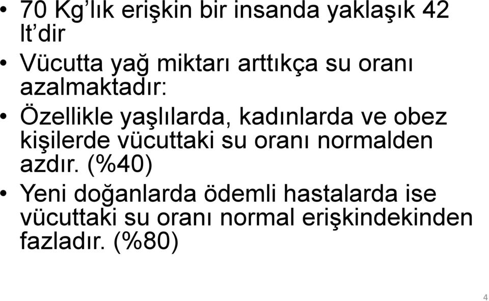 kişilerde vücuttaki su oranı normalden azdır.