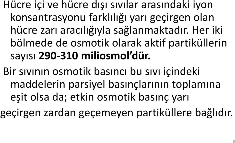 Her iki bölmede de osmotik olarak aktif partiküllerin sayısı 290-310 miliosmol dür.