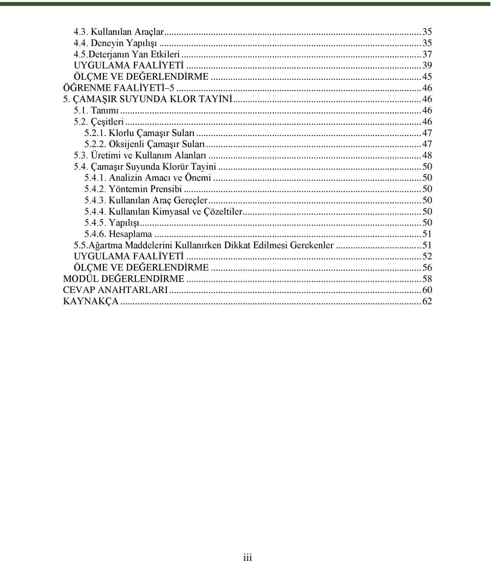 .. 50 5.4.1. Analizin Amacı ve Önemi... 50 5.4.2. Yöntemin Prensibi... 50 5.4.3. Kullanılan Araç Gereçler... 50 5.4.4. Kullanılan Kimyasal ve Çözeltiler... 50 5.4.5. Yapılışı... 50 5.4.6. Hesaplama.