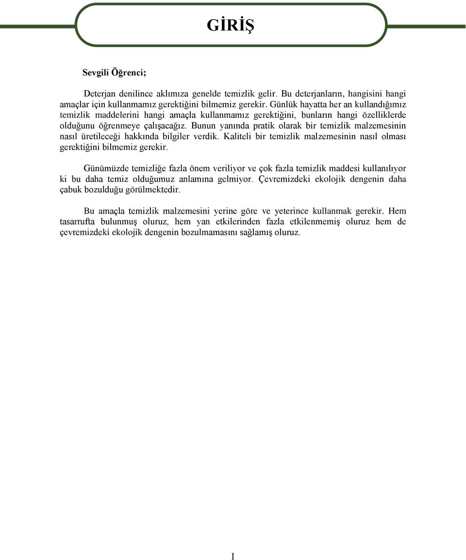 Bunun yanında pratik olarak bir temizlik malzemesinin nasıl üretileceği hakkında bilgiler verdik. Kaliteli bir temizlik malzemesinin nasıl olması gerektiğini bilmemiz gerekir.