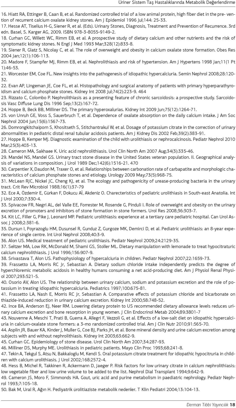 ISBN 978-3-8055-9149-2. 18. Curhan GC, Willett WC, Rimm EB, et al. A prospective study of dietary calcium and other nutrients and the risk of symptomatic kidney stones.