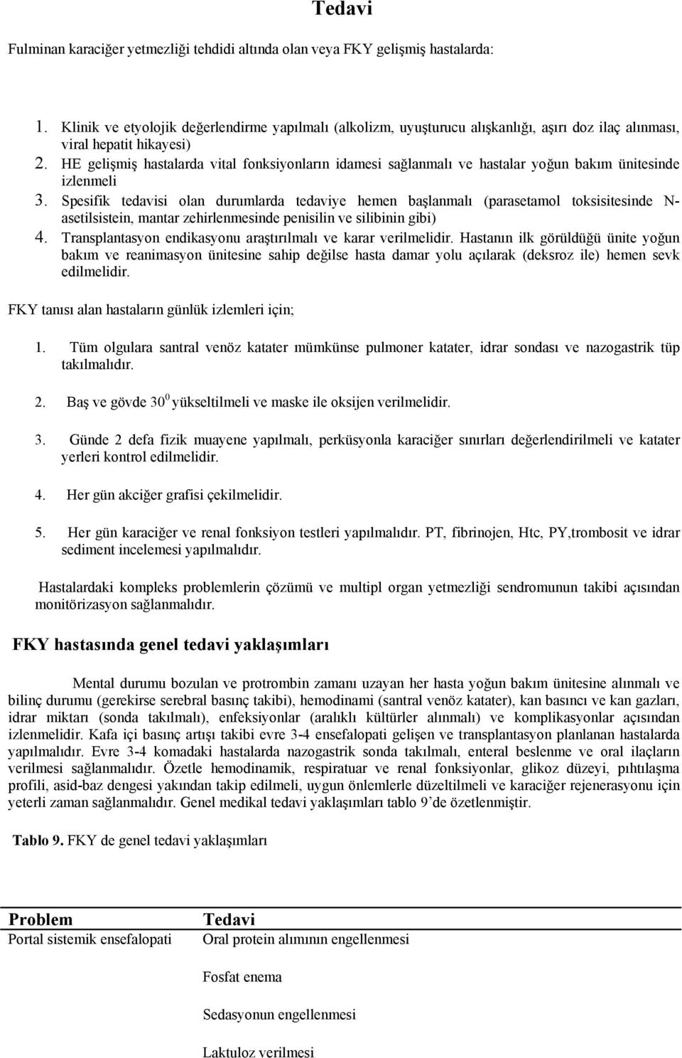 HE gelişmiş hastalarda vital fonksiyonların idamesi sağlanmalı ve hastalar yoğun bakım ünitesinde izlenmeli 3.