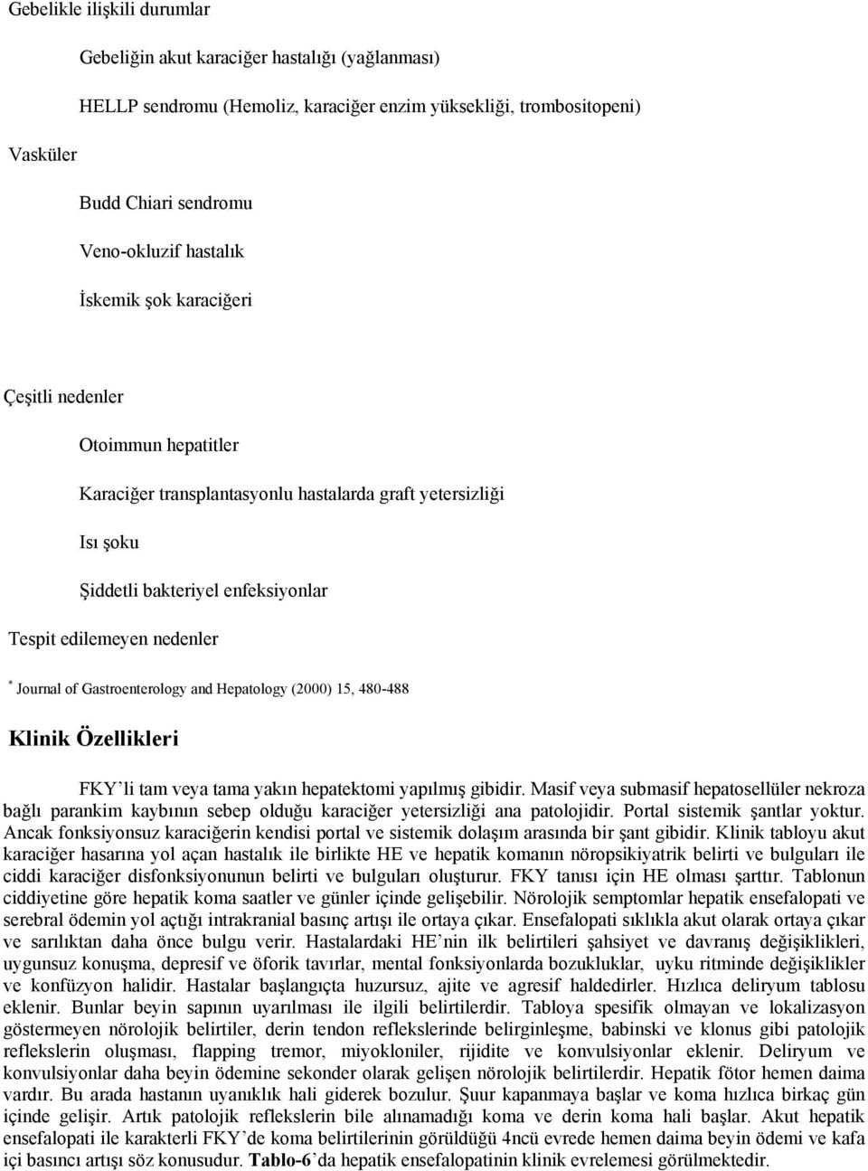 of Gastroenterology and Hepatology (2000) 15, 480-488 Klinik Özellikleri FKY li tam veya tama yakın hepatektomi yapılmış gibidir.