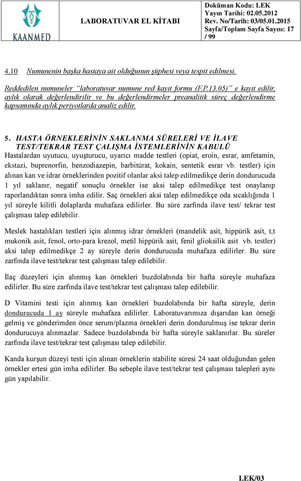 HASTA ÖRNEKLERİNİN SAKLANMA SÜRELERİ VE İLAVE TEST/TEKRAR TEST ÇALIŞMA İSTEMLERİNİN KABULÜ Hastalardan uyutucu, uyuşturucu, uyarıcı madde testleri (opiat, eroin, esrar, amfetamin, ekstazi,