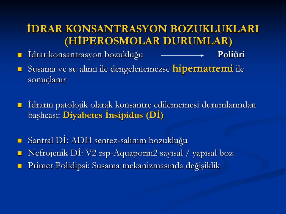 edilememesi durumlarından başlıcası: Diyabetes İnsipidus (Dİ) Santral Dİ: ADH sentez-salınım