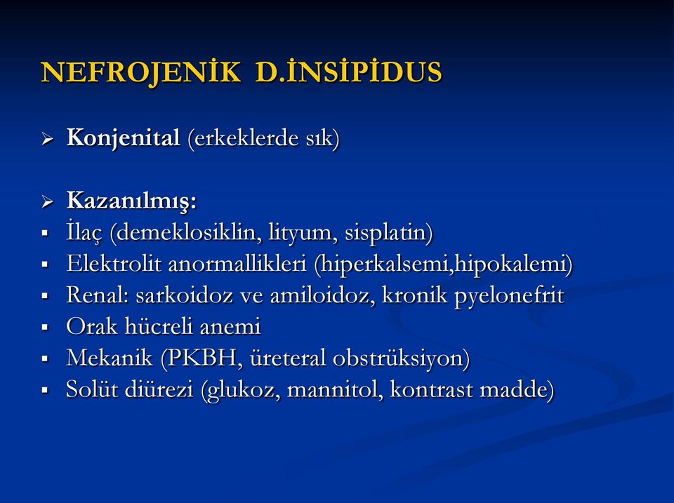 lityum, sisplatin) Elektrolit anormallikleri (hiperkalsemi,hipokalemi) Renal: