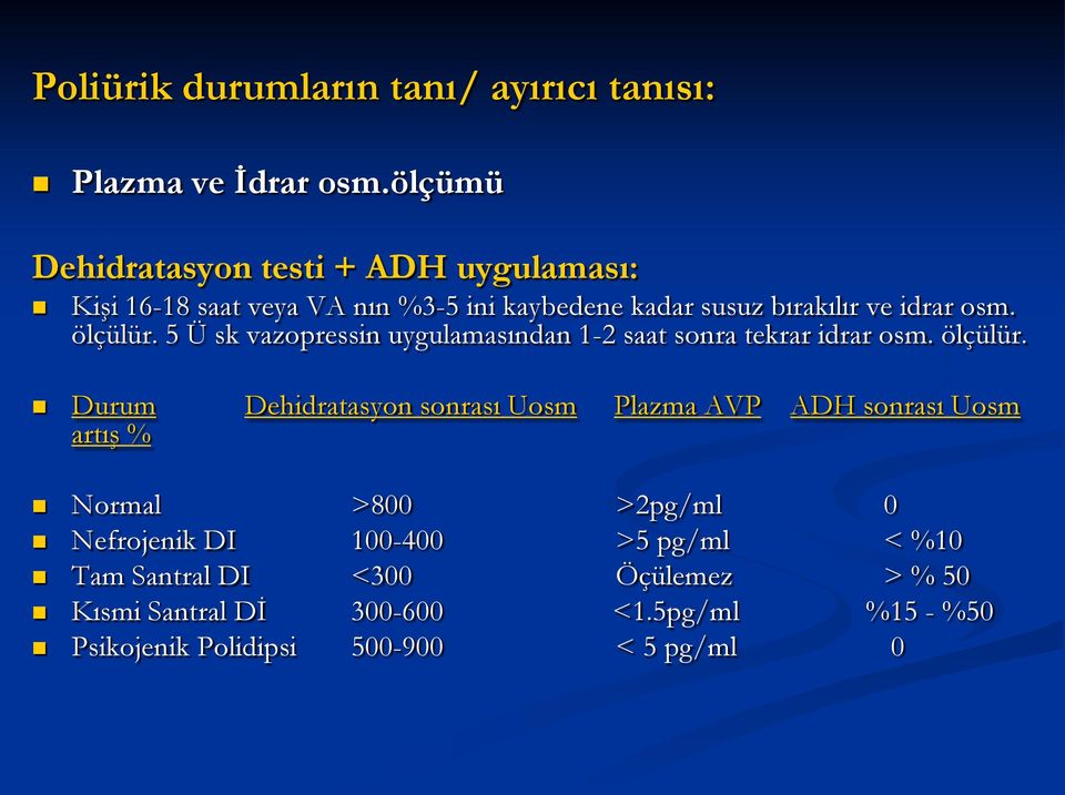 ölçülür. 5 Ü sk vazopressin uygulamasından 1-2 saat sonra tekrar idrar osm. ölçülür.