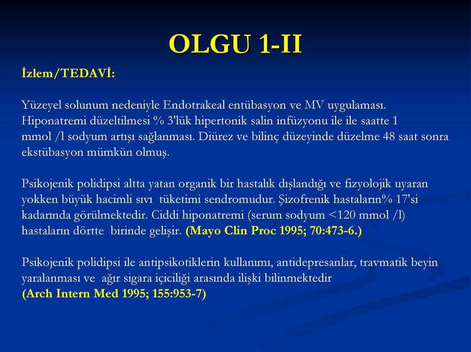 Psikojenik polidipsi altta yatan organik bir hastalık dışlandığı ve fizyolojik uyaran yokken büyük hacimli sıvı tüketimi sendromudur. Şizofrenik hastaların% 17'si kadarında görülmektedir.