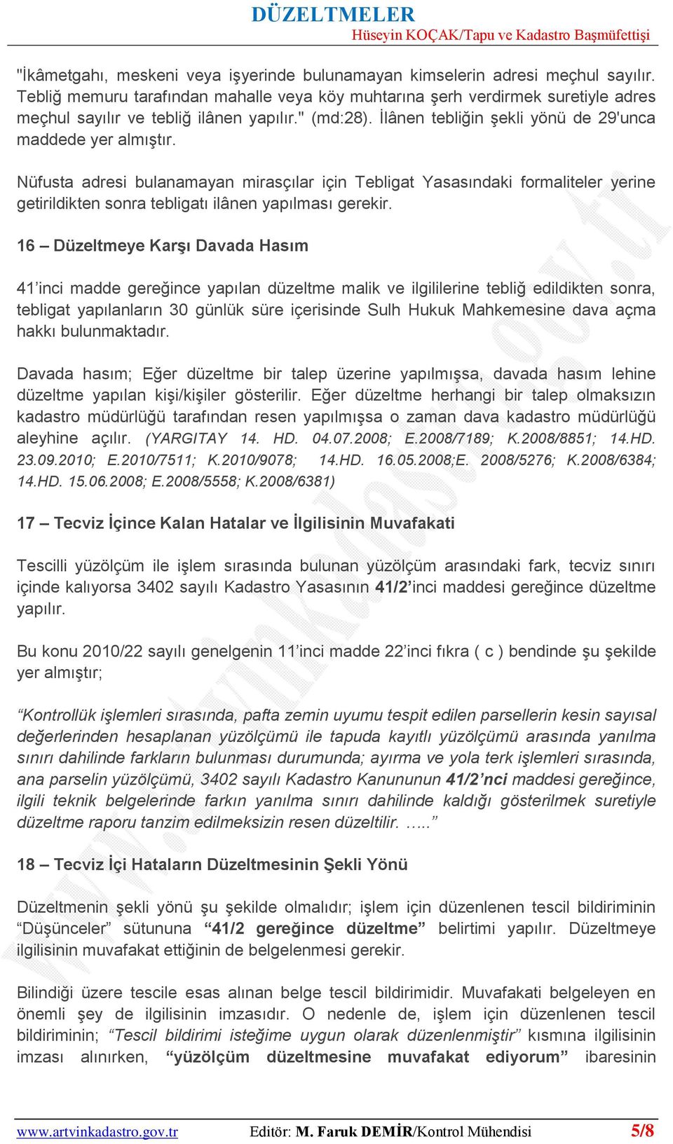 Nüfusta adresi bulanamayan mirasçılar için Tebligat Yasasındaki formaliteler yerine getirildikten sonra tebligatı ilânen yapılması gerekir.