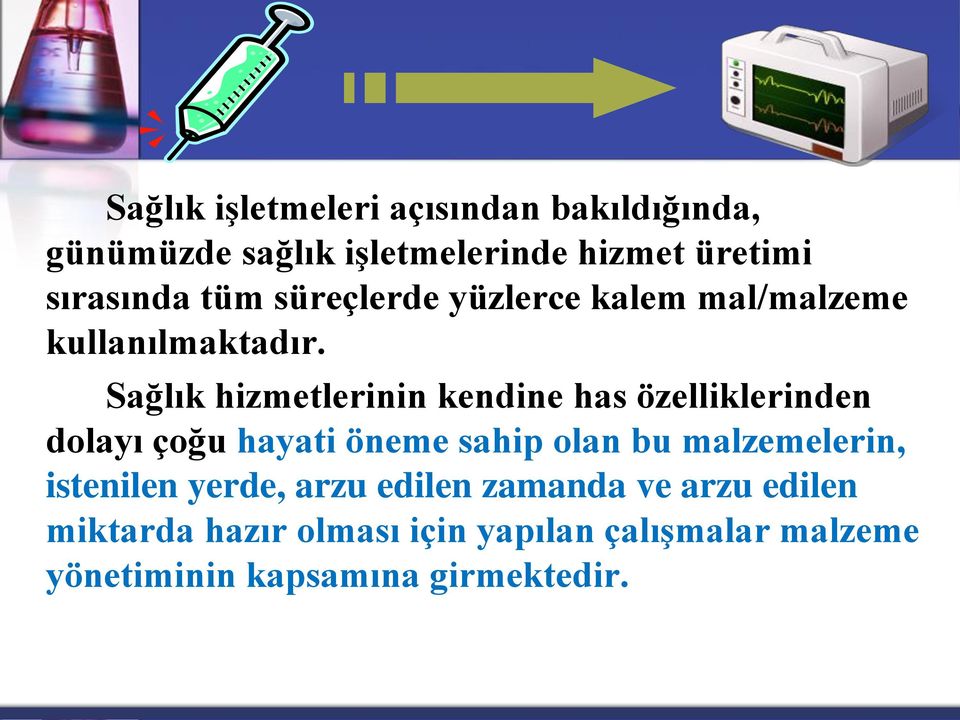 Sağlık hizmetlerinin kendine has özelliklerinden dolayı çoğu hayati öneme sahip olan bu