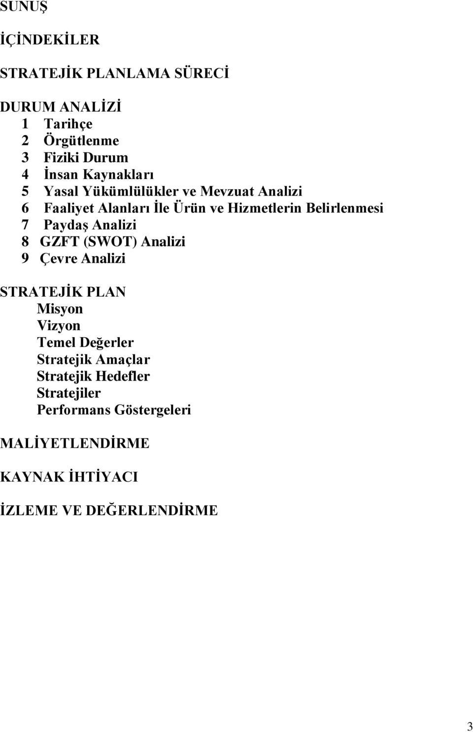 7 Paydaş Analizi 8 GZFT (SWOT) Analizi 9 Çevre Analizi STRATEJİK PLAN Misyon Vizyon Temel Değerler Stratejik