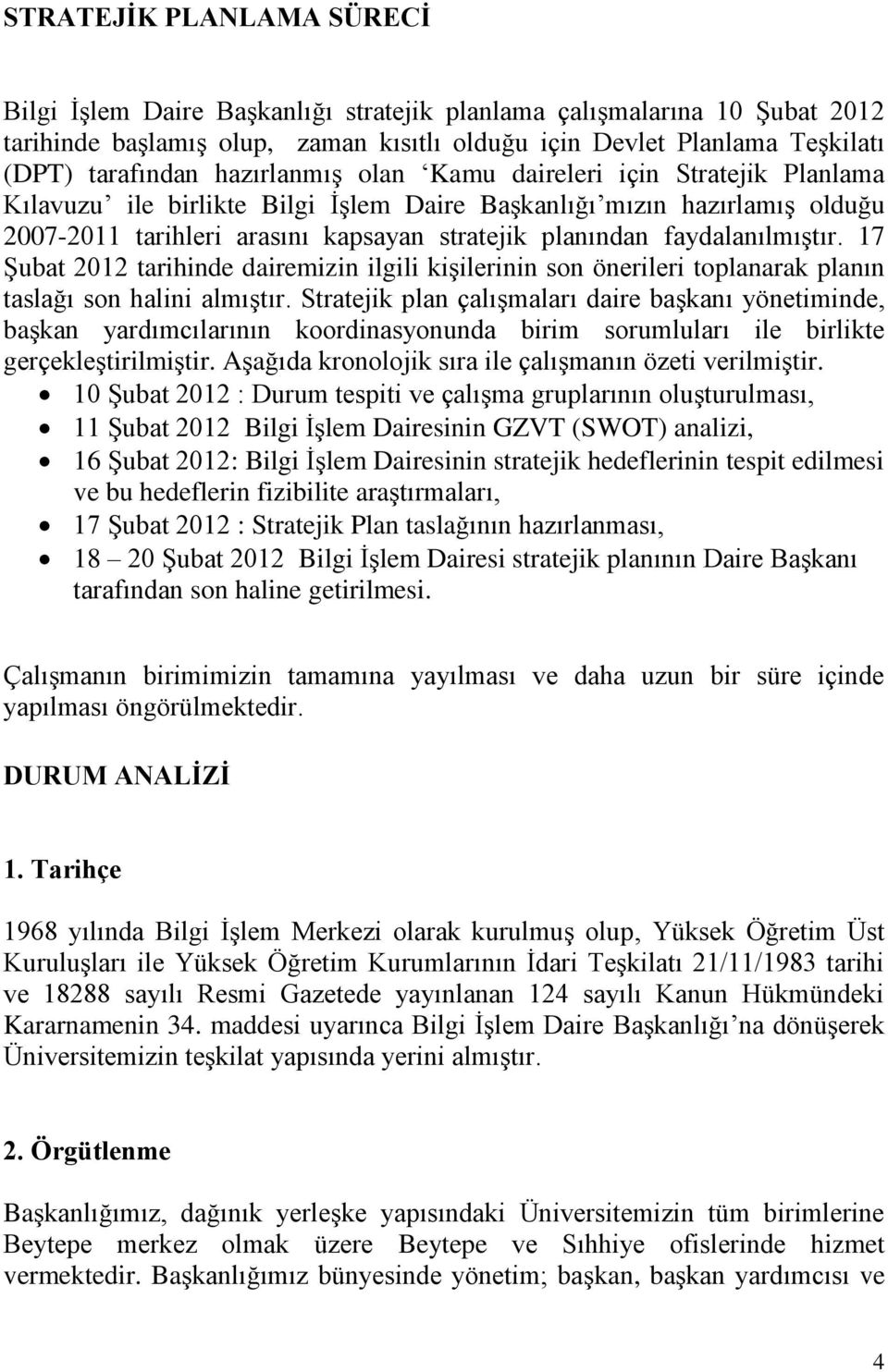 faydalanılmıştır. 17 Şubat 2012 tarihinde dairemizin ilgili kişilerinin son önerileri toplanarak planın taslağı son halini almıştır.