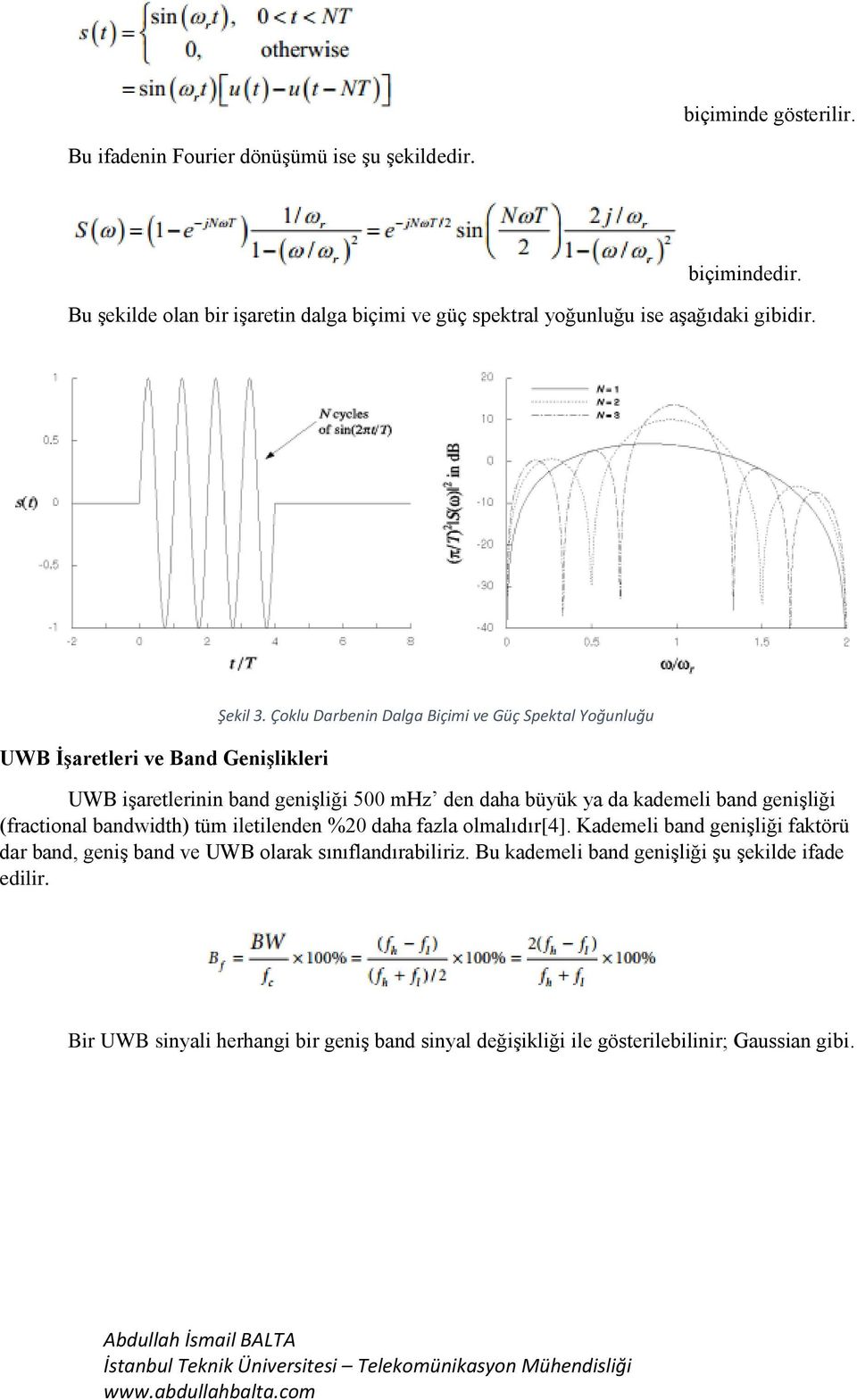 Çoklu Darbenin Dalga Biçimi ve Güç Spektal Yoğunluğu UWB işaretlerinin band genişliği 500 mhz den daha büyük ya da kademeli band genişliği (fractional bandwidth) tüm