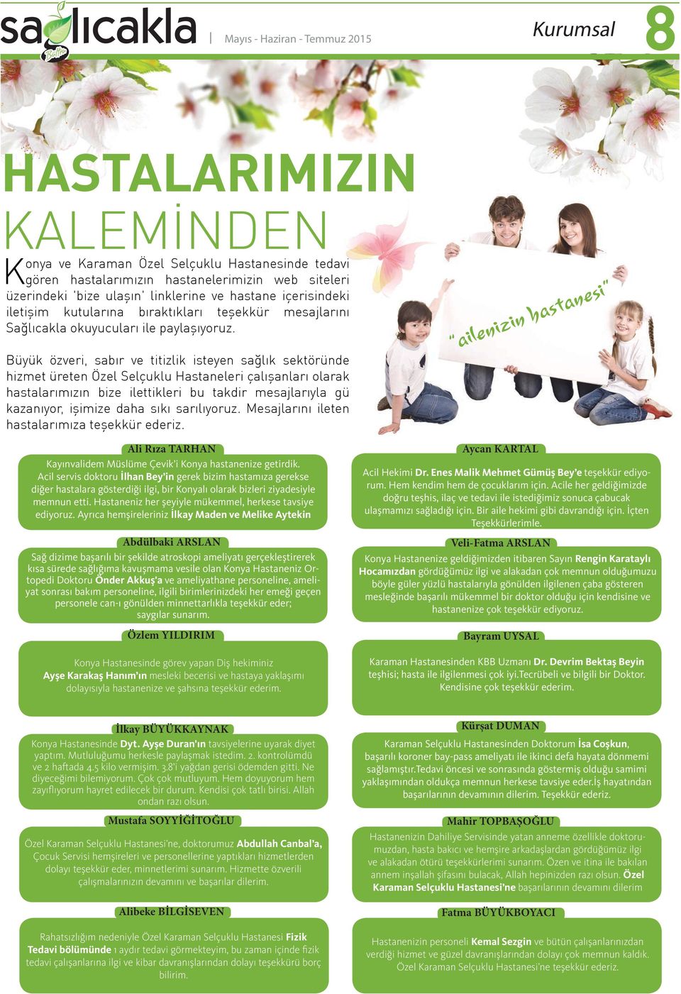 Büyük özveri, sabır ve titizlik isteyen sağlık sektöründe hizmet üreten Özel Selçuklu Hastaneleri çalışanları olarak hastalarımızın bize ilettikleri bu takdir mesajlarıyla gü kazanıyor, işimize daha