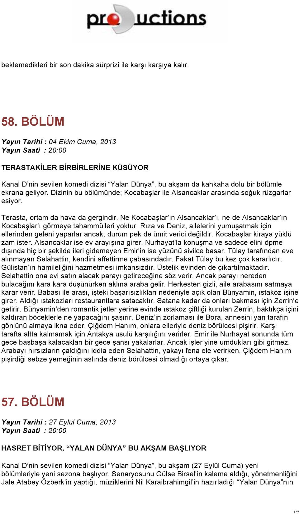 Dizinin bu bölümünde; Kocabaşlar ile Alsancaklar arasında soğuk rüzgarlar esiyor. Terasta, ortam da hava da gergindir.