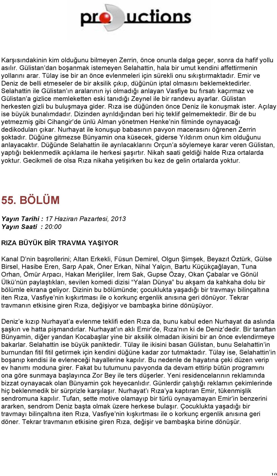 Selahattin ile Gülistan ın aralarının iyi olmadığı anlayan Vasfiye bu fırsatı kaçırmaz ve Gülistan a gizlice memleketten eski tanıdığı Zeynel ile bir randevu ayarlar.