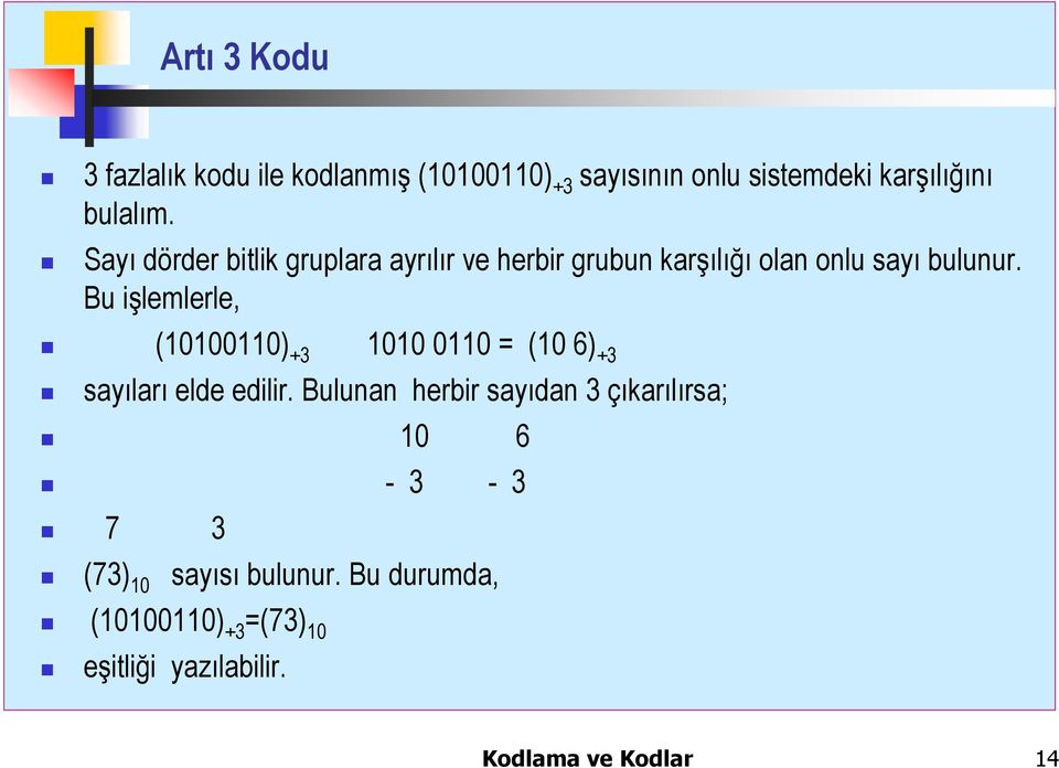 Bu işlemlerle, (10100110) +3 1010 0110 = (10 6) +3 sayıları elde edilir.