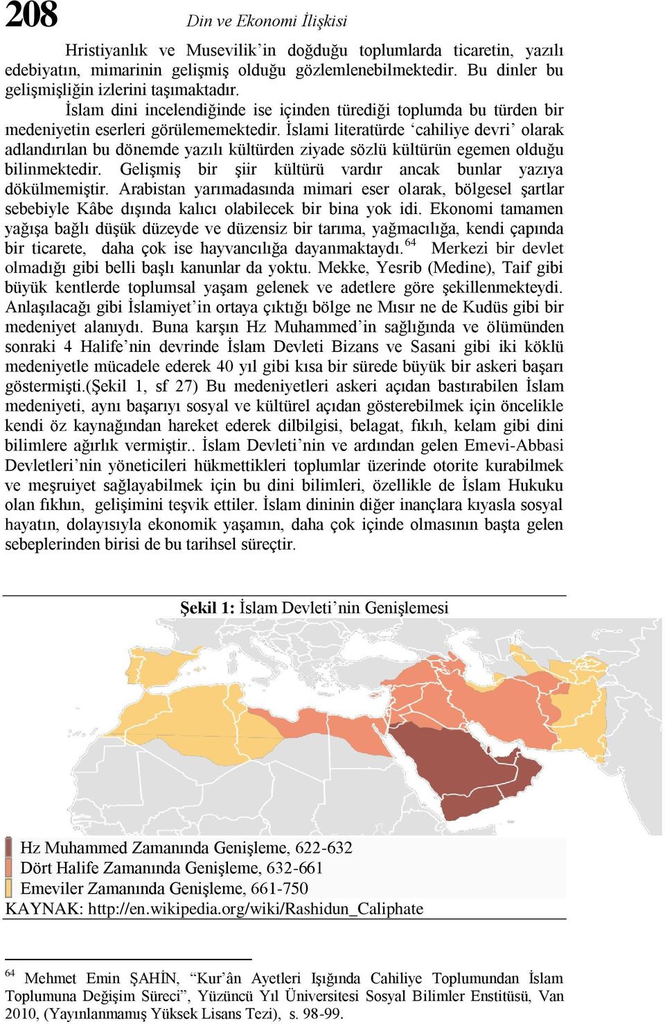 İslami literatürde cahiliye devri olarak adlandırılan bu dönemde yazılı kültürden ziyade sözlü kültürün egemen olduğu bilinmektedir. Gelişmiş bir şiir kültürü vardır ancak bunlar yazıya dökülmemiştir.