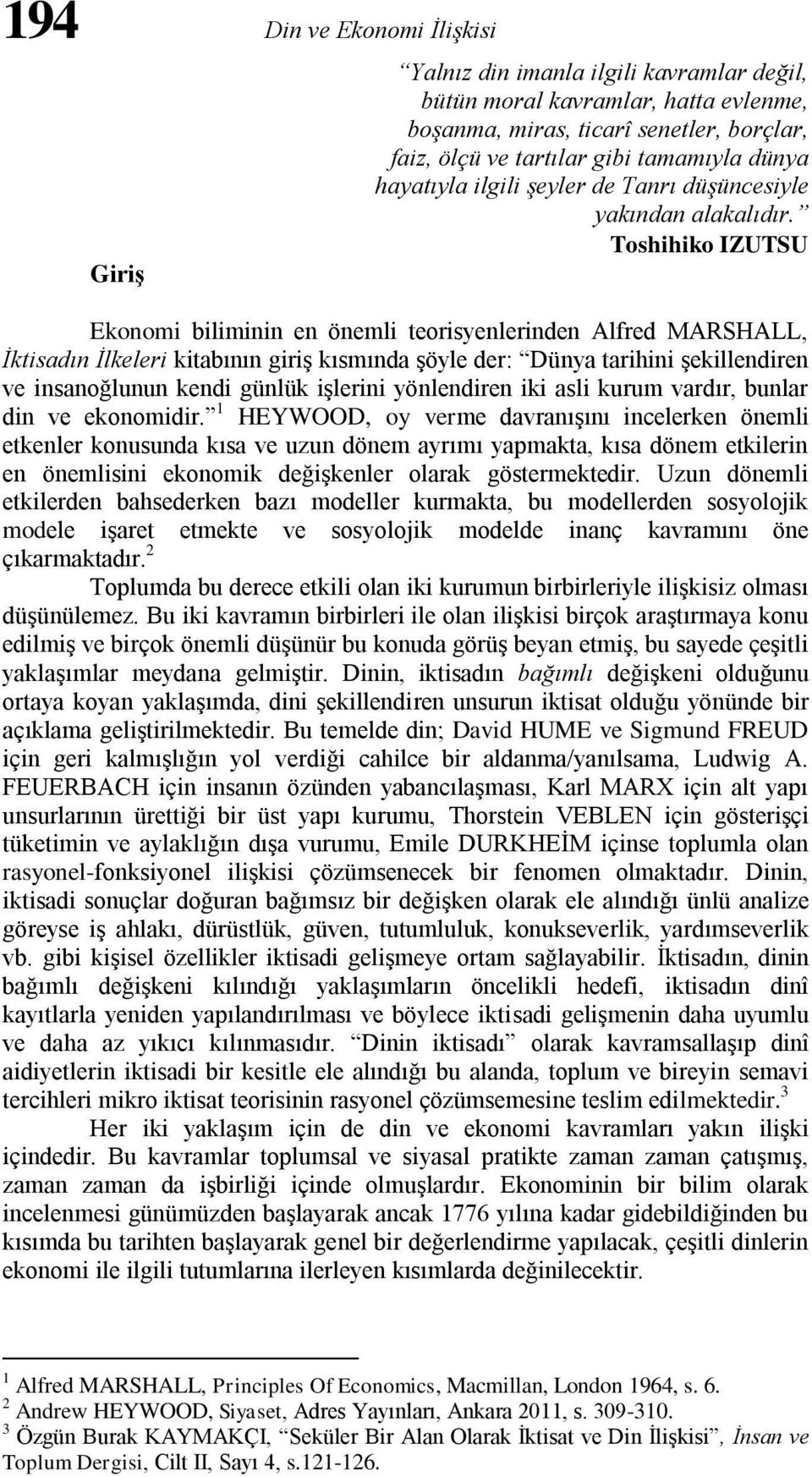 Toshihiko IZUTSU Ekonomi biliminin en önemli teorisyenlerinden Alfred MARSHALL, İktisadın İlkeleri kitabının giriş kısmında şöyle der: Dünya tarihini şekillendiren ve insanoğlunun kendi günlük