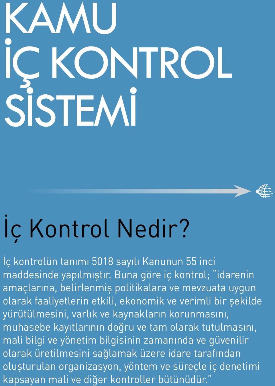 şekilde yürütülmesini, varlık ve kaynakların korunmasını, muhasebe kayıtlarının doğru ve tam olarak tutulmasını, mali bilgi ve yönetim