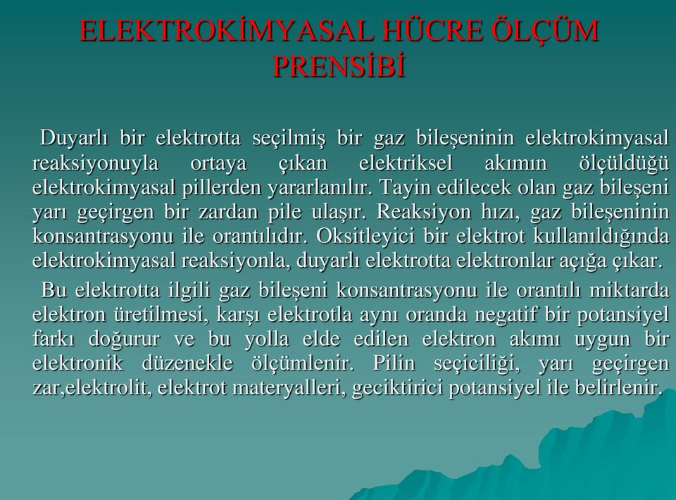 Oksitleyici bir elektrot kullanıldığında elektrokimyasal reaksiyonla, duyarlı elektrotta elektronlar açığa çıkar.